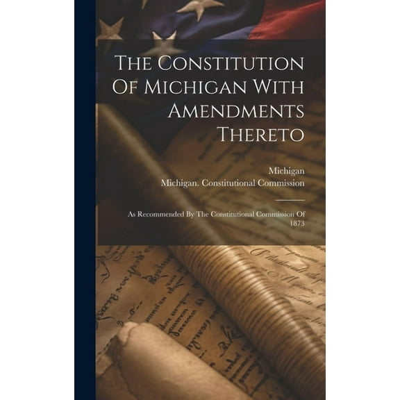 The Constitution Of Michigan With Amendments Thereto (Hardcover)