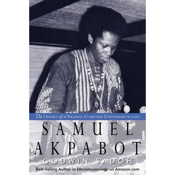 Samuel Akpabot : The Odyssey of a Nigerian Composer-Ethnomusicologist
