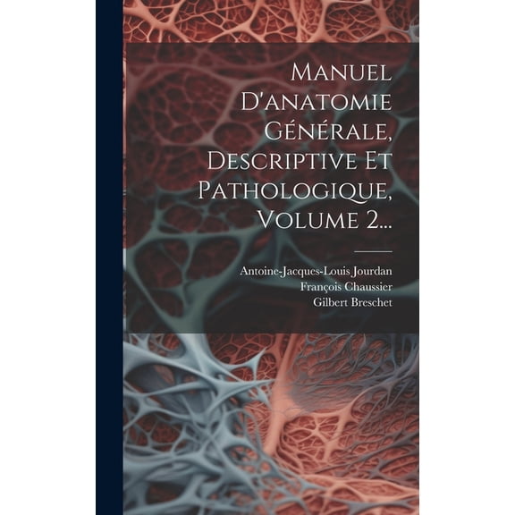 Manuel D'anatomie Générale, Descriptive Et Pathologique, Volume 2... (Hardcover)