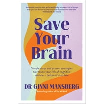Save Your Brain : Simple steps and proven strategies to reduce your risk of cognitive decline - before it's too late (Paperback)