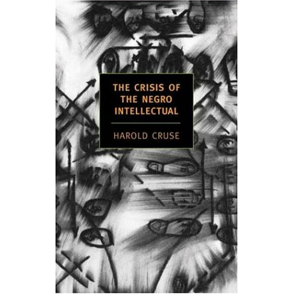 Pre-Owned The Crisis of the Negro Intellectual : A Historical Analysis of the Failure of Black Leadership 9781590171356