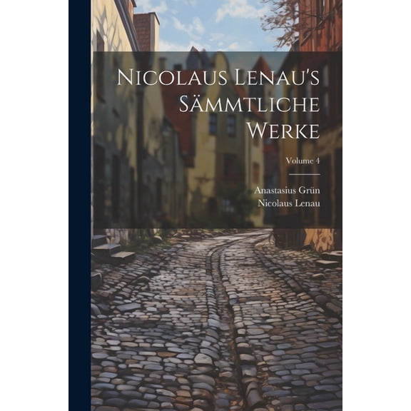 Nicolaus Lenau's SÃ¤mmtliche Werke; Volume 4, (Paperback)