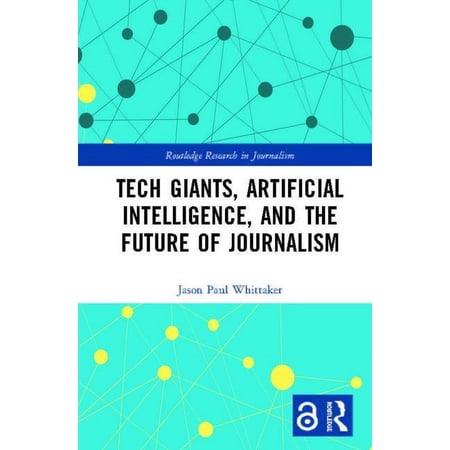 Routledge Research in Journalism Tech Giants, Artificial Intelligence, and the Future of Journalism, (Hardcover)