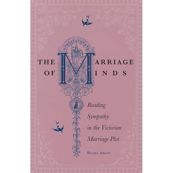 Pre-Owned The Marriage of Minds: Reading Sympathy in the Victorian Marriage Plot (Hardcover) 0804754667 9780804754668