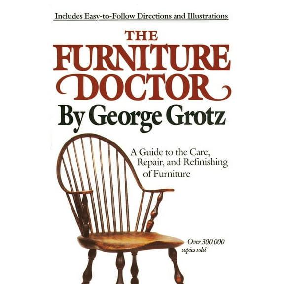 The Furniture Doctor: A Guide to the Care, Repair, and Refinishing of Furniture, (Paperback)