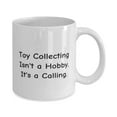thumbnail image 2 of Toy Collecting Isn't a Hobby. It's a Calling. 11oz Mug, Toy Collecting Cup, Unique For Toy Collecting, 2 of 2