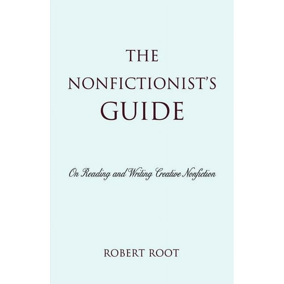 The Nonfictionist's Guide: On Reading and Writing Creative Nonfiction, (Paperback)
