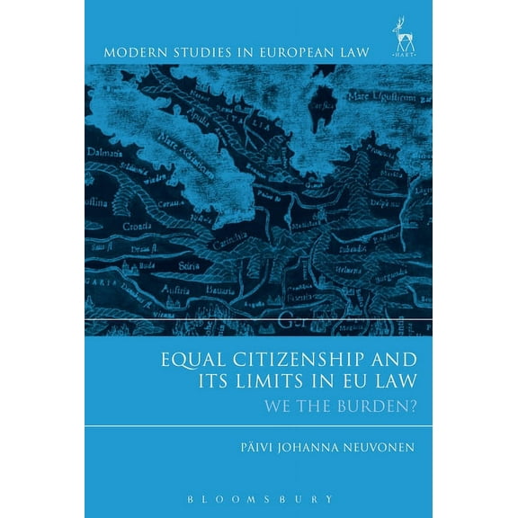 Modern Studies in European Law Equal Citizenship and Its Limits in EU Law: We the Burden?, Book 61, (Hardcover)
