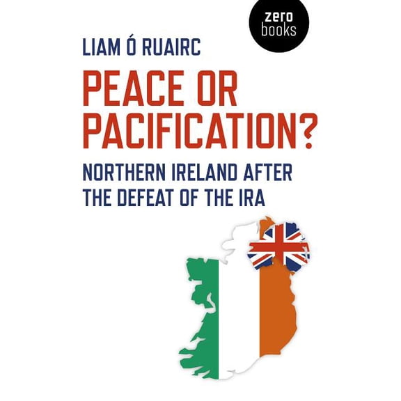 Peace or Pacification? : Northern Ireland After The Defeat of the IRA (Paperback)