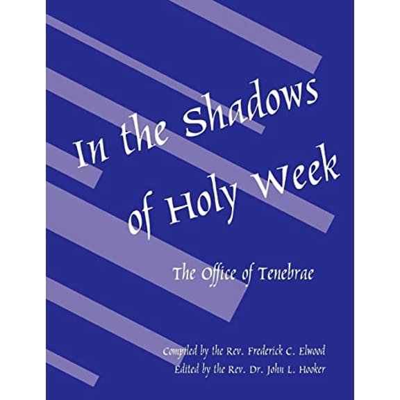 Pre-Owned In the Shadows of Holy Week: The Office of Tenebrae (Paperback) by Frederick C. Elwood, John L. Hooker