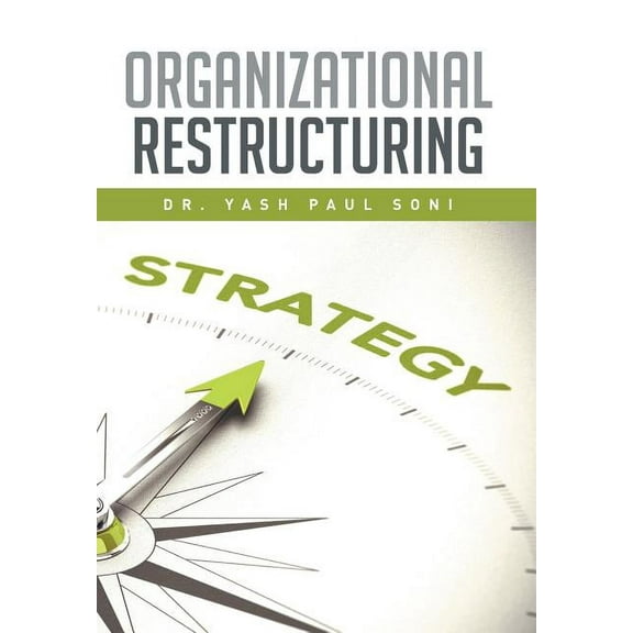 Organizational Restructuring Hardcover 1514447983 9781514447987 Dr. Yash Paul Soni