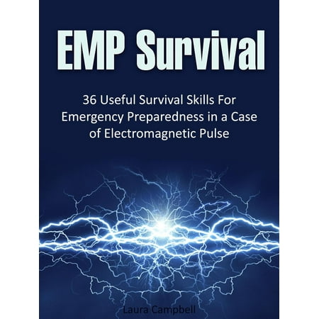 Emp Survival: 36 Useful Survival Skills For Emergency Preparedness in a Case of Electromagnetic Pulse -