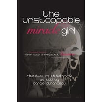 The Unstoppable Miracle Girl (Paperback) by Denise Cuddeback
