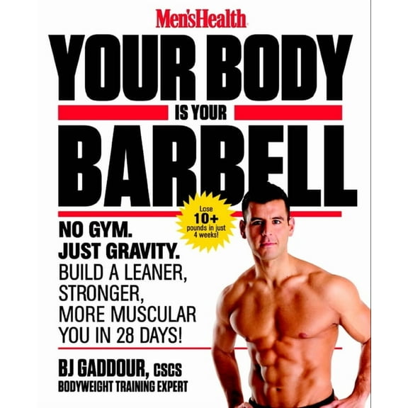 Men's Health Your Body Is Your Barbell: No Gym. Just Gravity. Build a Leaner, Stronger, More Muscular You in 28 Days!, (Paperback)
