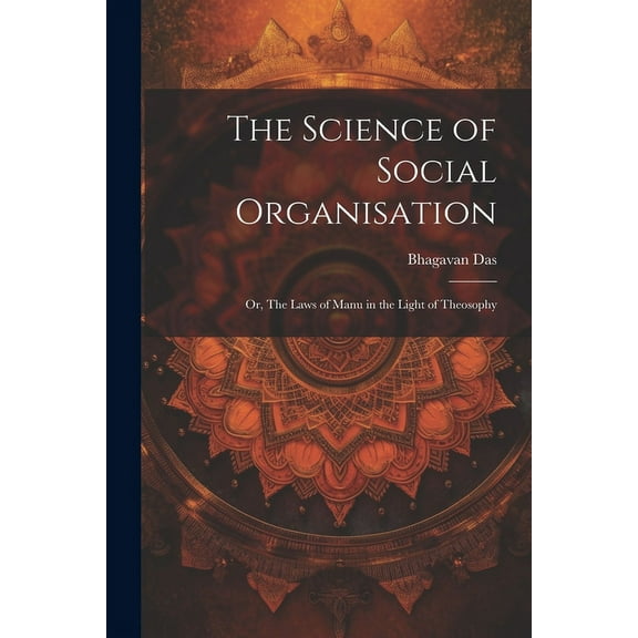 The Science of Social Organisation; or, The Laws of Manu in the Light of Theosophy (Paperback)