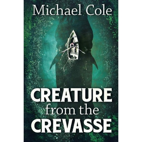 Creature From The Crevasse (Paperback) by Michael Cole