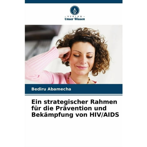 Ein strategischer Rahmen fÃ¼r die PrÃ¤vention und BekÃ¤mpfung von HIV/AIDS, (Paperback)