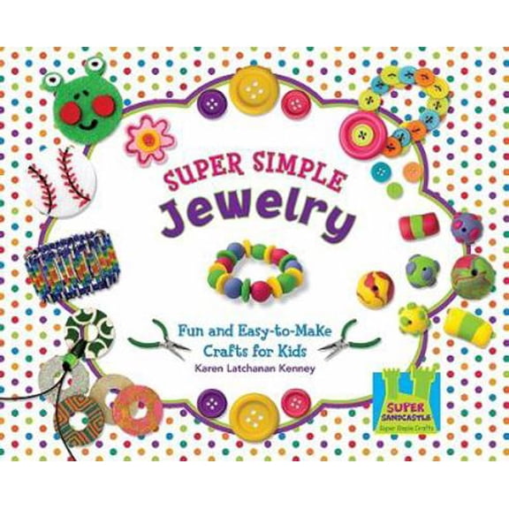 Pre-Owned Super Simple Jewelry: Fun & Easy-To-Make Crafts for Kids (Library Binding) 160453625X 9781604536256