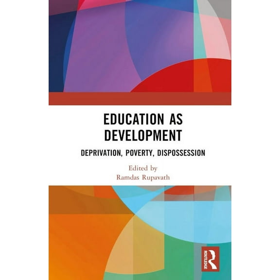 Education as Development: Deprivation, Poverty, Dispossession, (Hardcover)