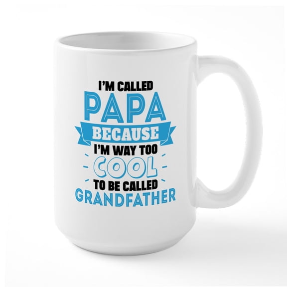 CafePress - I'm Called Papa Because I'm Way Too Cool To Be Cal - 15 oz Ceramic Large White Novelty Mug