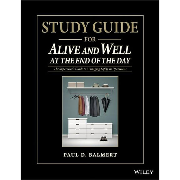 Study Guide for Alive and Well at the End of the Day: The Supervisor�s Guide to Managing Safety in Operations, (Paperback)