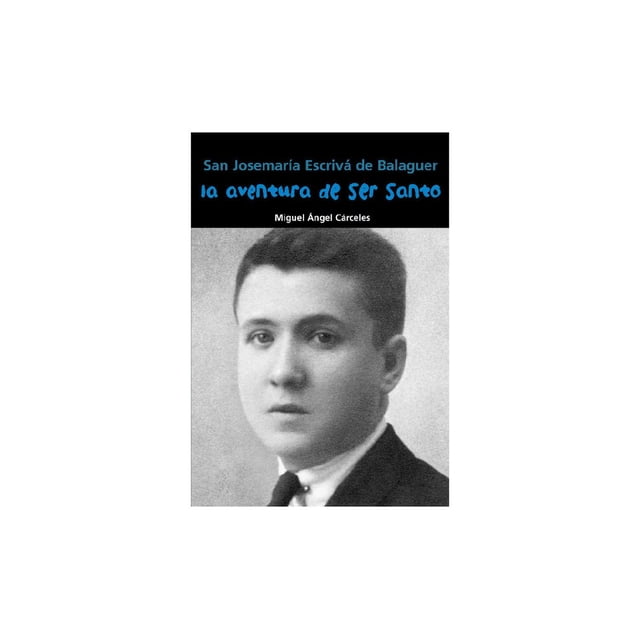 LA AVENTURA DE SER SANTO SAN JOSEMARÍA ESCRIVÁ COMBEL 9788421848098