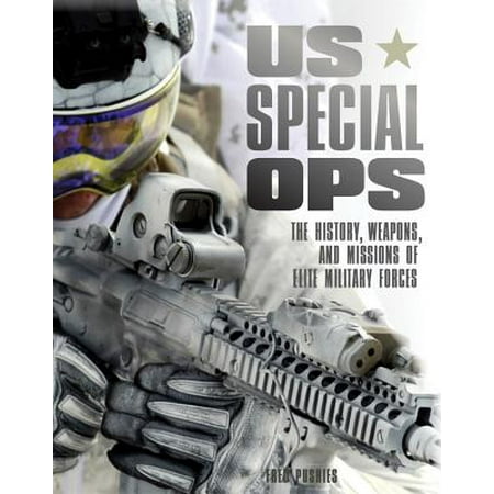 US Special Ops : The History, Weapons, and Missions of Elite Military