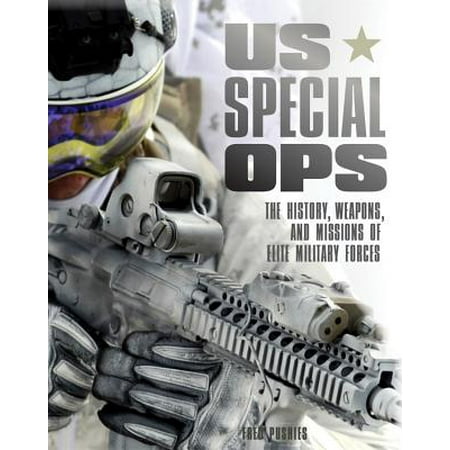 US Special Ops : The History, Weapons, and Missions of Elite Military (Best Special Forces In The Us)