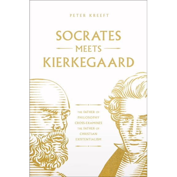 Socrates Meets Socrates Meets Kierkegaard: The Father of Philosophy Cross-Examines the Father of Christian Existentialism Volume 4, (Paperback)