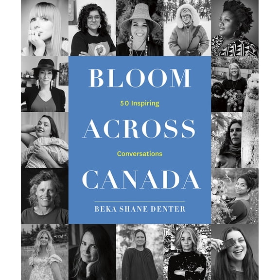 Bloom Across Canada: 50 Inspiring Conversations, (Hardcover)