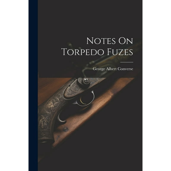 Notes On Torpedo Fuzes (Paperback)