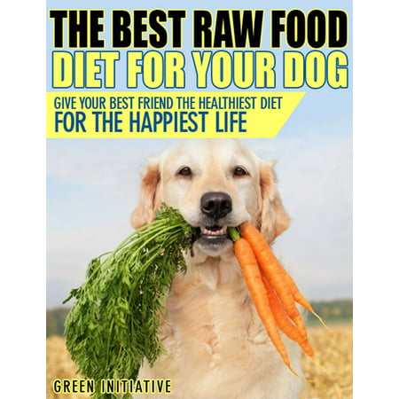 Raw Dog Food Diet Guide: A Healthier & Happier Life for Your Best Friend - (Best Barf Diet For Dogs)