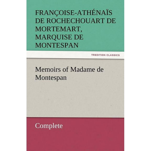 Memoirs of Madame de Montespan - Complete (Paperback) by Francoise-Athenais De Roch Montespan