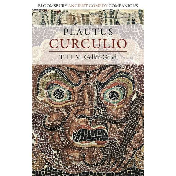 Bloomsbury Ancient Comedy Companions Plautus: Curculio, (Paperback)