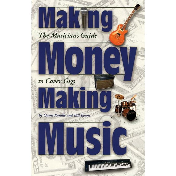 Making Money Making Music: The Musician's Guide to Cover Gigs, (Paperback)