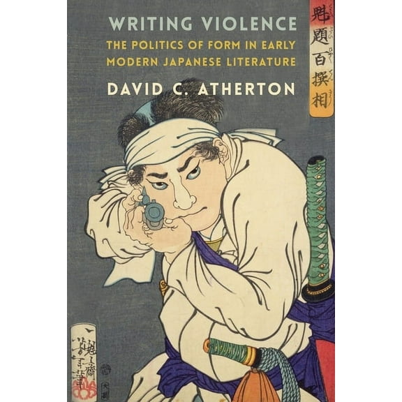 Writing Violence: The Politics of Form in Early Modern Japanese Literature, (Hardcover)