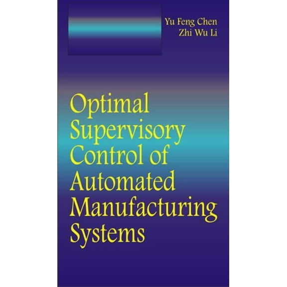 Optimal Supervisory Control of Automated Manufacturing Systems, (Hardcover)