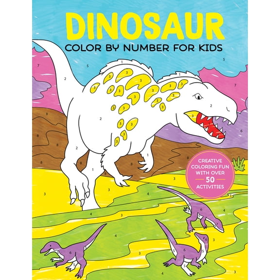 Dinosaur Color by Number for Kids: Creative Coloring Fun with Over 50 Activities, (Paperback)