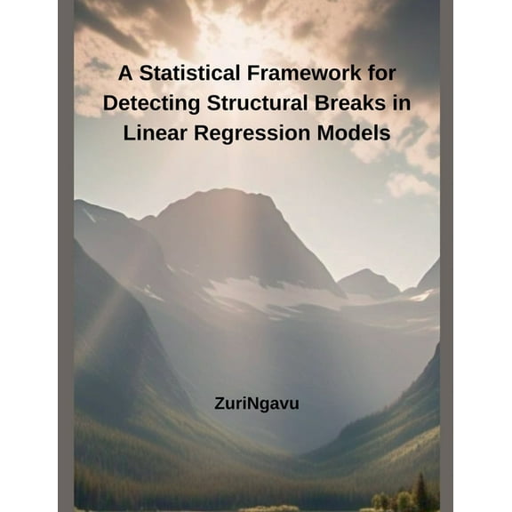 A Statistical Framework for Detecting Structural Breaks in Linear Regression Models, (Paperback)