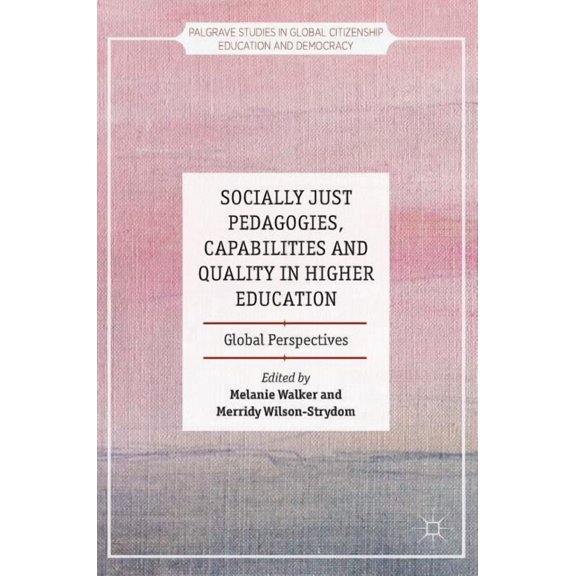 Socially Just Pedagogies, Capabilities and Quality in Higher Education: Global Perspectives