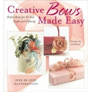 Creative Bows Made Easy: Perfect Bows For All Your Crafts and Giftwrap [Paperback - Used]