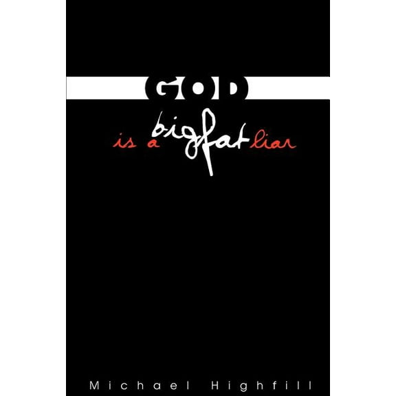 God Is a Big Fat Liar : But Who's Listening Anyway