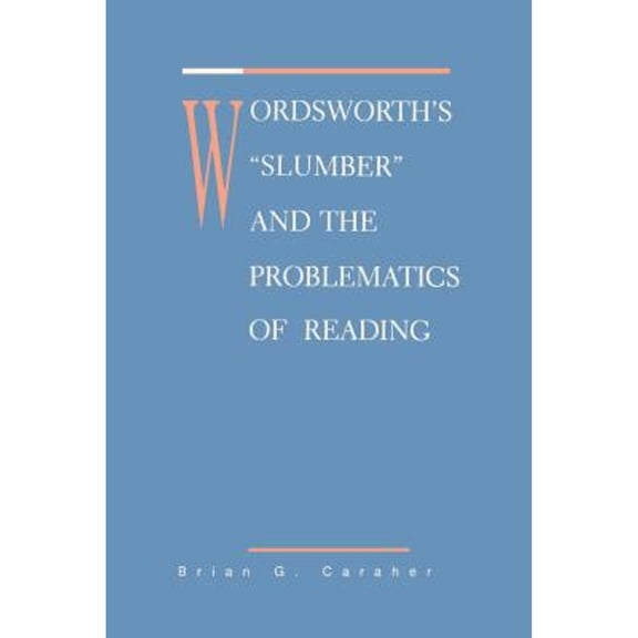 Wordsworth's Slumber and the Problematics of Reading (Hardcover) by Brian Caraher