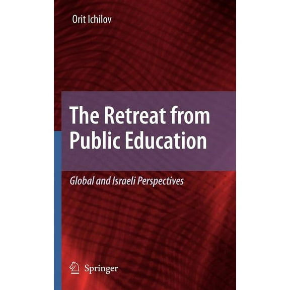 The Retreat from Public Education: Global and Israeli Perspectives, (Hardcover)