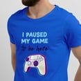 thumbnail image 2 of Greenyef Graphics I Paused My Game to Be Here Video Gamer Gift for Men Teenagers Gaming Funny Graphic T-Shirt Style-26 (Royal Blue, Large), 2 of 6