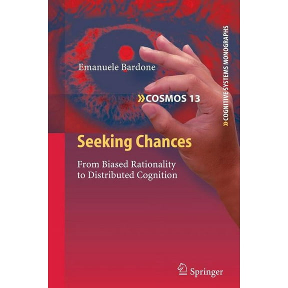 Cognitive Systems Monographs Seeking Chances: From Biased Rationality to Distributed Cognition, Book 13, (Paperback)