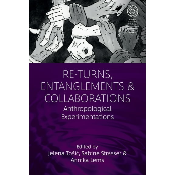 Easa Re-Turns, Entanglements and Collaborations: Anthropological Experimentations, Book 50, (Hardcover)