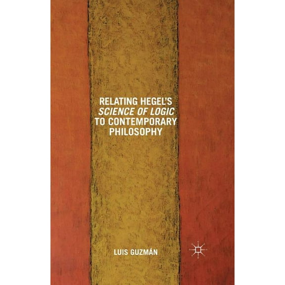 Relating Hegel's Science of Logic to Contemporary Philosophy: Themes and Resonances, (Paperback)