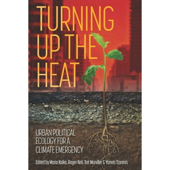 Turning Up the Heat: Urban Political Ecology for a Climate Emergency, (Paperback)