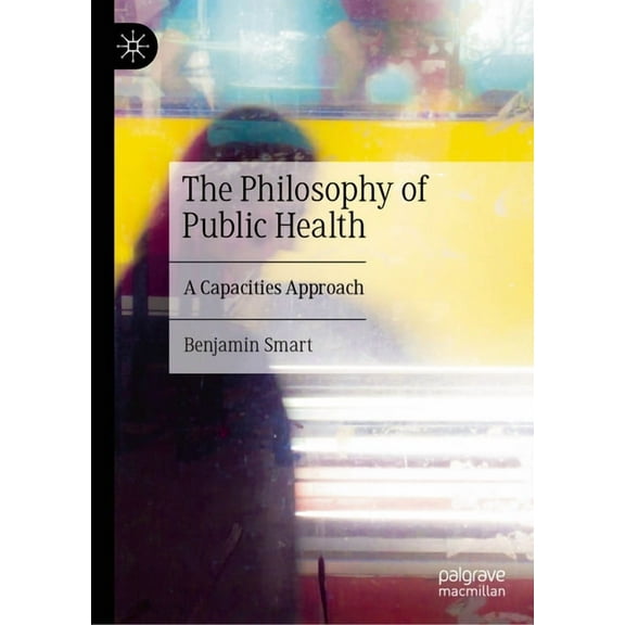 The Philosophy of Public Health: A Capacities Approach, (Hardcover)